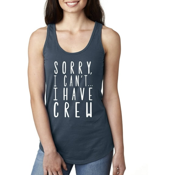 Sorry, I Can't I Have Crew Racerback Tank