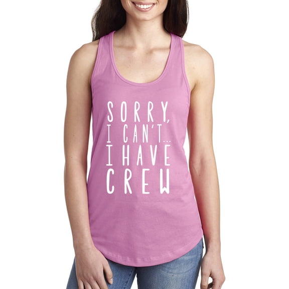 Sorry, I Can't I Have Crew Racerback Tank