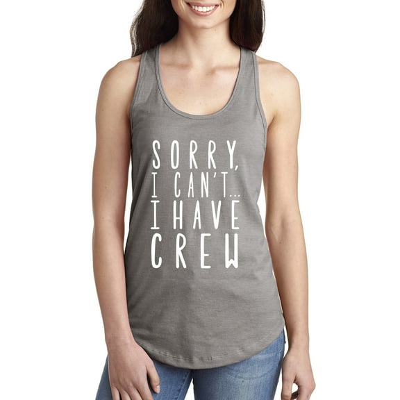 Sorry, I Can't I Have Crew Racerback Tank