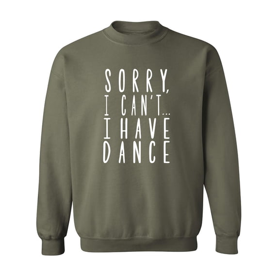 Sorry I Can't I Have Dance Crewneck Sweatshirt