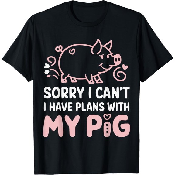 Sorry I Can't I Have Plans With My Pig Pork Pig Lover Hog T-Shirt