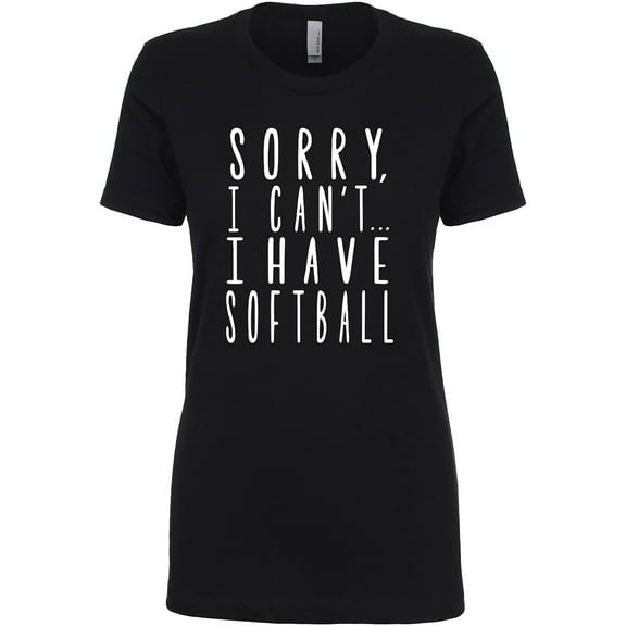 Sorry, I Can't I Have Softball Womens crewneck tee