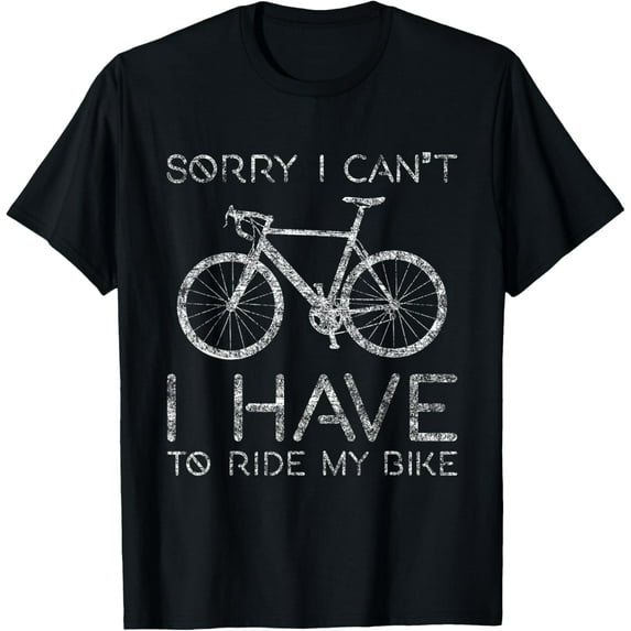 Sorry I Can't I Have To Ride Bike Cycling Cyclist Funny Bike T-Shirt