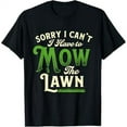 Sorry I Can't I Have to Mow the Lawn Gardener Lawn Mower TShirt
