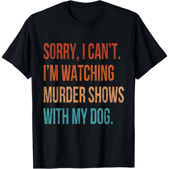Sorry I Can't I'm Watching Murder Shows with My Dog Vintage T-Shirt