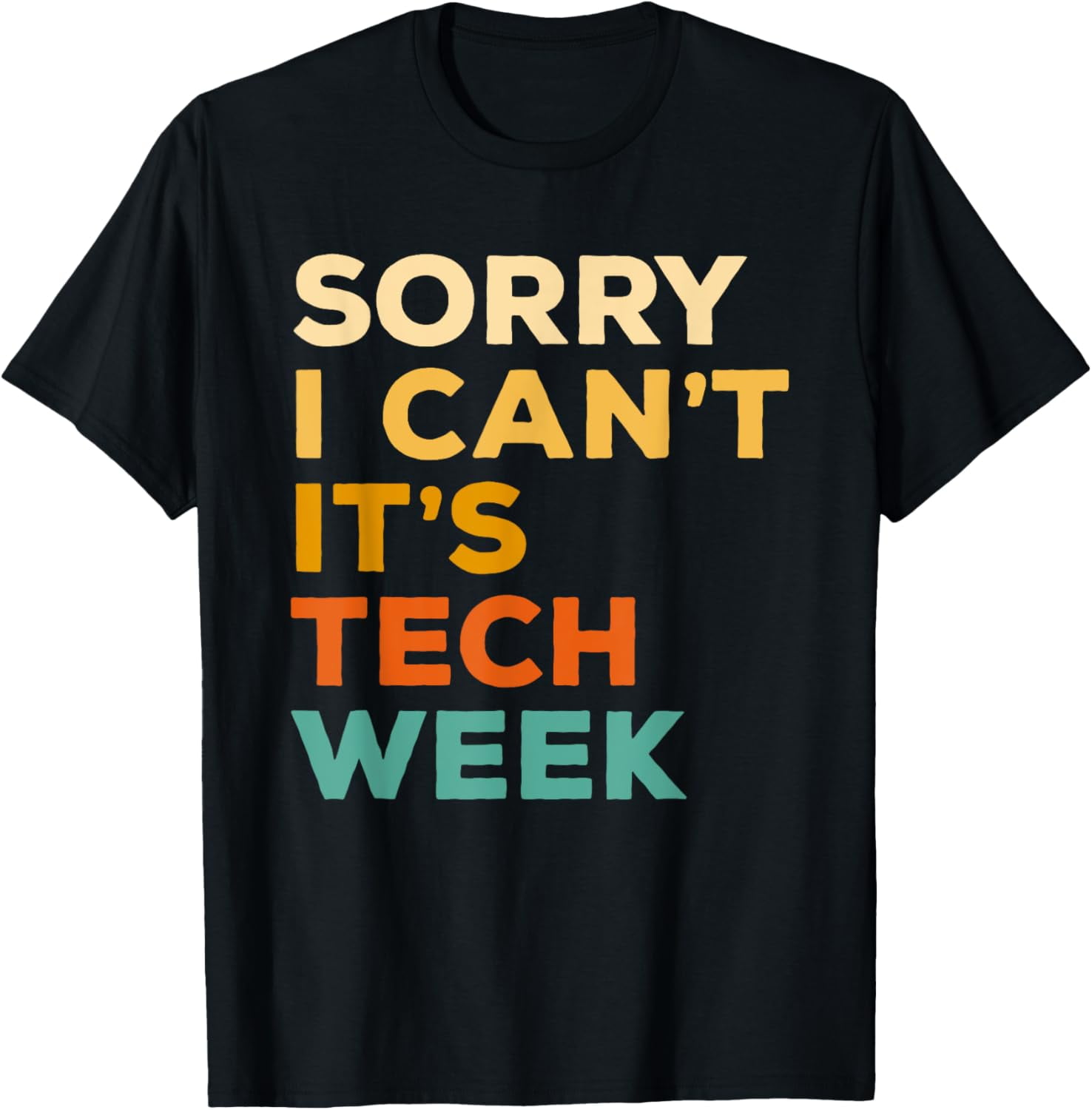 Sorry I Can't It's Tech Week Theatre Rehearsal Actress Actor TShirt