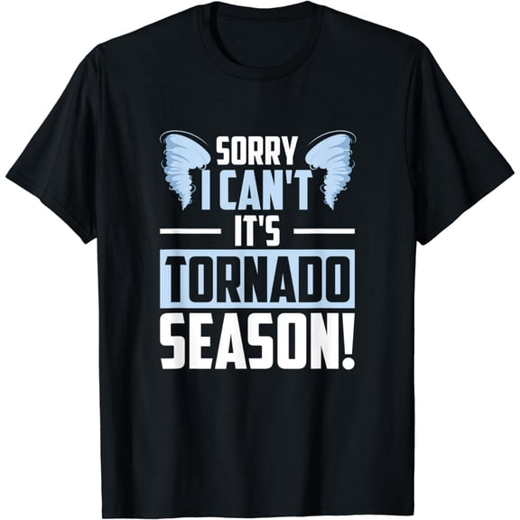 Sorry I Can't It's Tornado Season, Tornado Storm Chaser T-Shirt