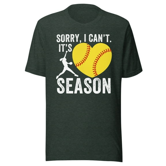 Sorry I Can't Its Softball Season Shirt, Unisex, Funny Softball Player Shirt, Softball Mom, Softball Dad, Funny Softball Shirt (Heather Forest, M)