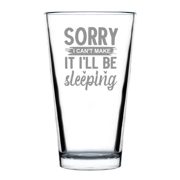 Sorry I Can't Make It I'll Be Sleeping Engraved Pint Glass, Funny Quote Beer 16oz Hand Etched Beverage Glass