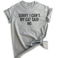 thumbnail image 1 of Sorry I Can't My Cat Said No Shirt, Unisex Women's Men's Shirt, Cat Lover Shirt, Funny Nerdy Cat Mom Shirt, Heather Gray, Large, 1 of 6