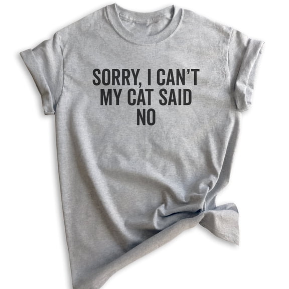 Sorry I Can't My Cat Said No Shirt, Unisex Women's Men's Shirt, Cat Lover Shirt, Funny Nerdy Cat Mom Shirt, Heather Gray, Large