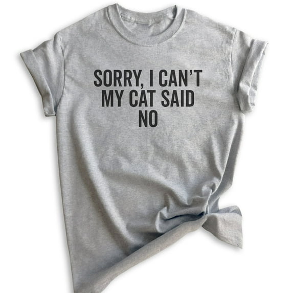 Sorry I Can't My Cat Said No Shirt, Unisex Women's Men's Shirt, Cat Lover Shirt, Funny Nerdy Cat Mom Shirt, Heather Gray, Large