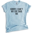 thumbnail image 1 of Sorry I Can't My Cat Said No Shirt, Unisex Women's Men's Shirt, Cat Lover Shirt, Funny Nerdy Cat Mom Shirt, Heather Light Blue, X-Large, 1 of 6