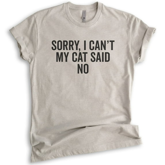 Sorry I Can't My Cat Said No Shirt, Unisex Women's Men's Shirt, Cat Lover Shirt, Funny Nerdy Cat Mom Shirt, Light Silk Gray, 3X-Large