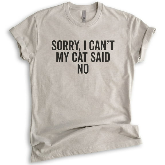 Sorry I Can't My Cat Said No Shirt, Unisex Women's Men's Shirt, Cat Lover Shirt, Funny Nerdy Cat Mom Shirt, Light Silk Gray, Small