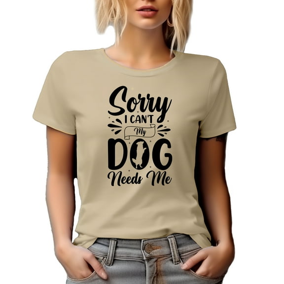 Sorry, I Can't, My Dog Needs Me, Funny Fur Parent, Mom or Dad Quote, Tan T-Shirt, Medium