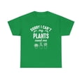 thumbnail image 1 of Sorry I Can't - My Plants Need Me Shirt - Funny Gardening Tee - ID: 551, 1 of 11