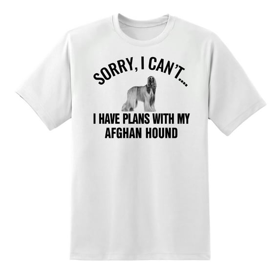 Sorry I Cant I Have Plans with My Afghan Hound Dog Funny T Shirt Tee for Mens Womens White,S