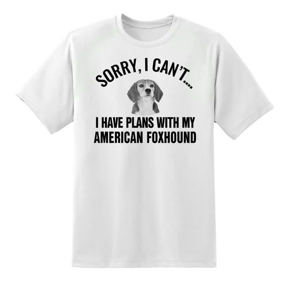 Sorry I Cant I Have Plans with My American Foxhound Dog Funny T Shirt White,XXL