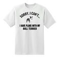 thumbnail image 1 of Sorry I Cant I Have Plans with My Bull Terrier Dog Funny T Shirt Tee for Mens Womens White,L, 1 of 1