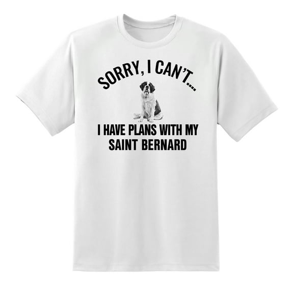 Sorry I Cant I Have Plans with My Saint Bernard Dog Funny T Shirt Tee for Mens Womens White,L