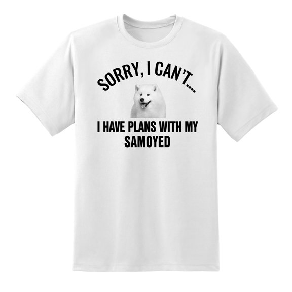 Sorry I Cant I Have Plans with My Samoyed Dog Funny T Shirt Tee for Mens Womens White,L