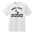 thumbnail image 1 of Sorry I Cant I Have Plans with My Shetland Sheepdog Dog Funny T Shirt Tee White,S, 1 of 1