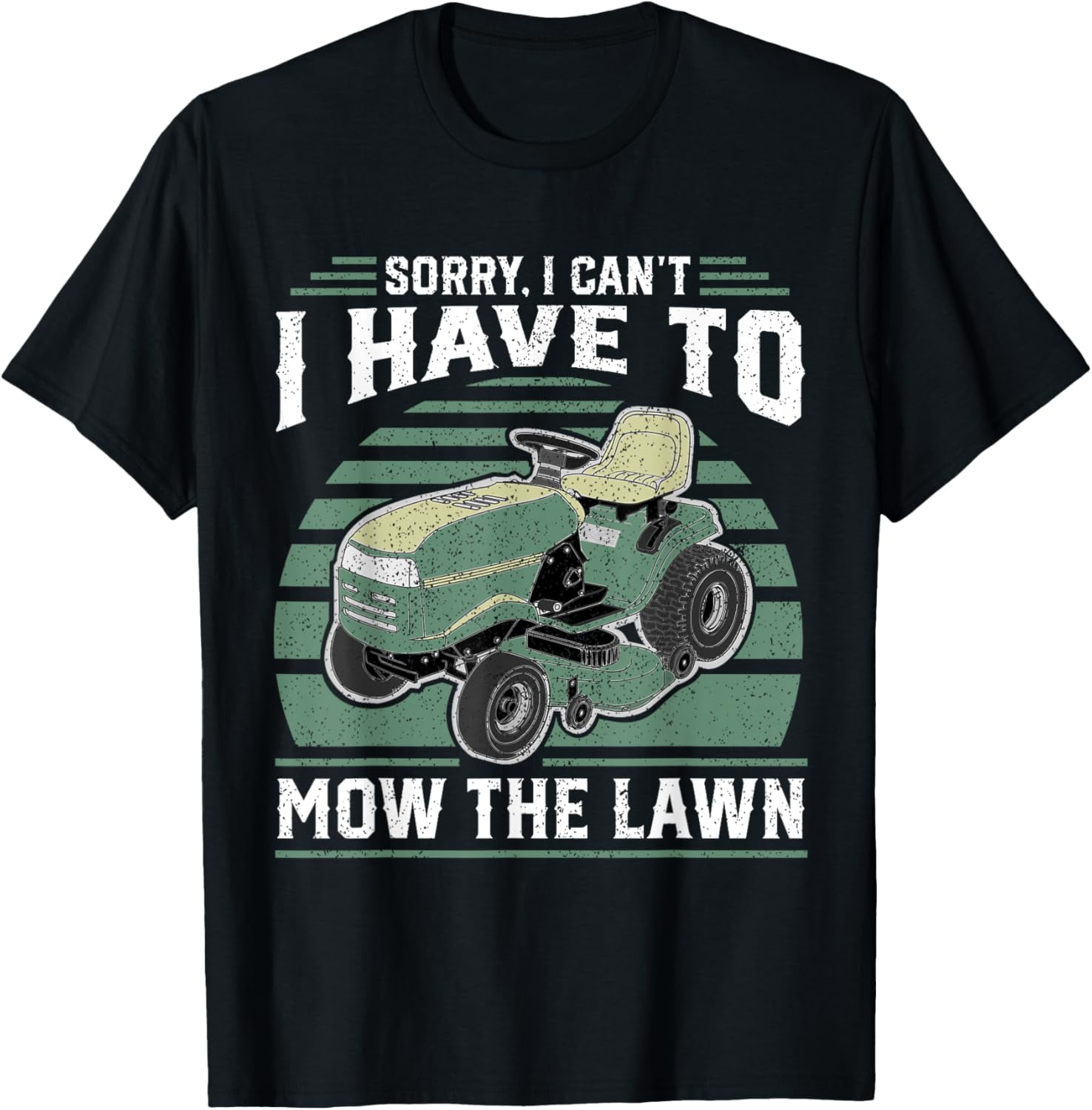 Sorry I Cant I Have To Mow The Lawn Funny Riding Mower Dad TShirt