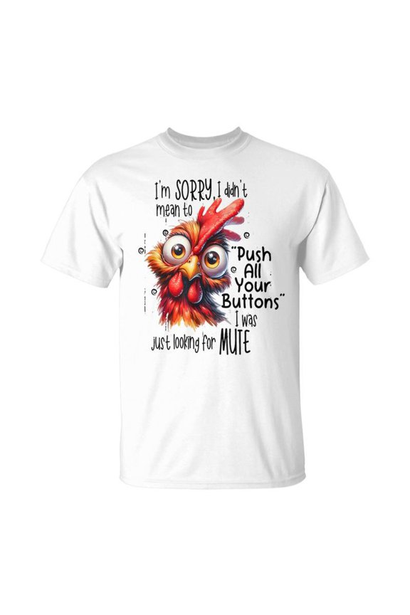 Sorry I Didnt Mean To Push All Your Buttons I Was Just Look TShirt