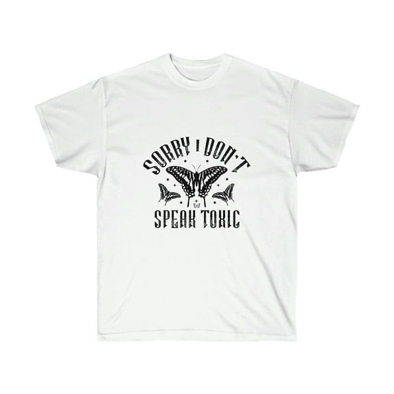 Sorry I Don't Speak Toxic TShirt