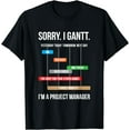 thumbnail image 1 of Sorry. I Gantt. Funny Project Manager for Men & Women T-Shirt, 1 of 3