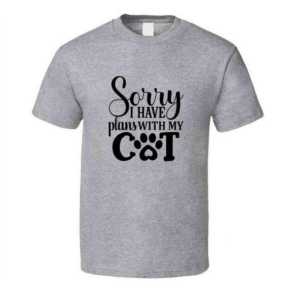Sorry I Have Plans With My Cat Tee Cool T Shirt For Cat Lovers Great Pet T Shirt