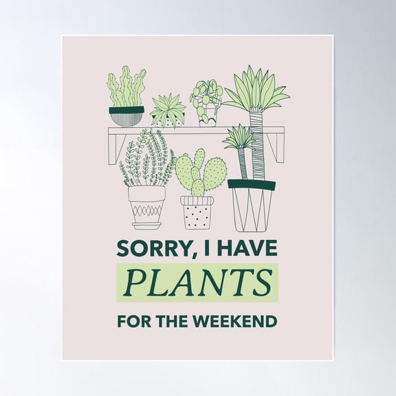 Sorry, I Have Plants For The Weekend Tee Poster Wall Art, Modern Wall Decor For Living Room Bedroom, 16x24 UNFRAMED