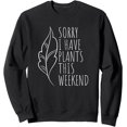 Sorry I Have Plants This Weekend Plant Love Gardening Gfit Graphic ...