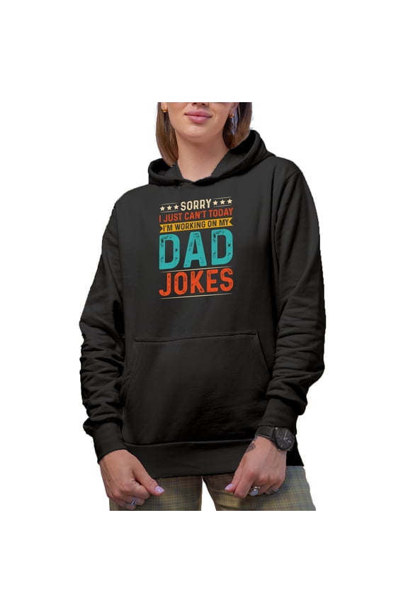 Sorry, I Just Can't Today, I'm Working on My Dad Jokes - Funny Joker Father Quote, Black Hooded Sweatshirt or Hoodie, XL