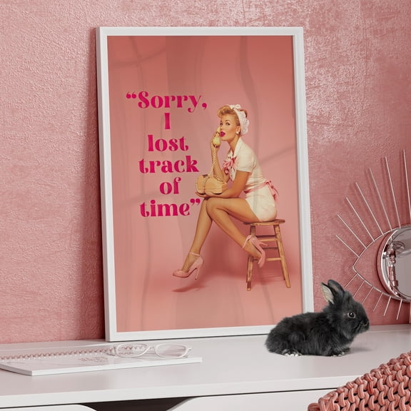 Sorry I Lost Track Of Time Quote Poster