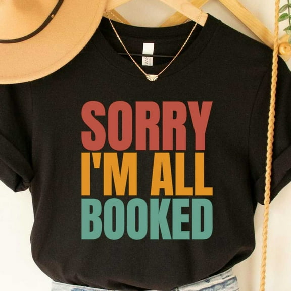 Sorry I'M All Booked Shirt, Book Nerd Tee, Bookish Shirt, Gift For Librarian Unisex S-5XL Hot Trending Shirt, Vintage Birthday Gift