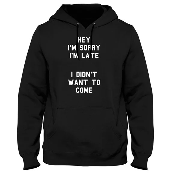 Sorry I'M Late I Didn'T Want To Come Mens Womens Women Mens Unisex 1 Side Hoodie S-5Xl