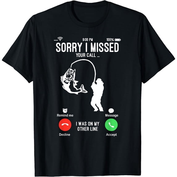 Sorry I Missed Your Call Fishing Fisher Gifts for Men Women T-Shirt Black 3X-Large
