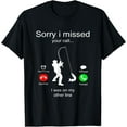 thumbnail image 1 of Sorry I Missed Your Call I Was On My Other Line Fishing T-Shirt, 1 of 4