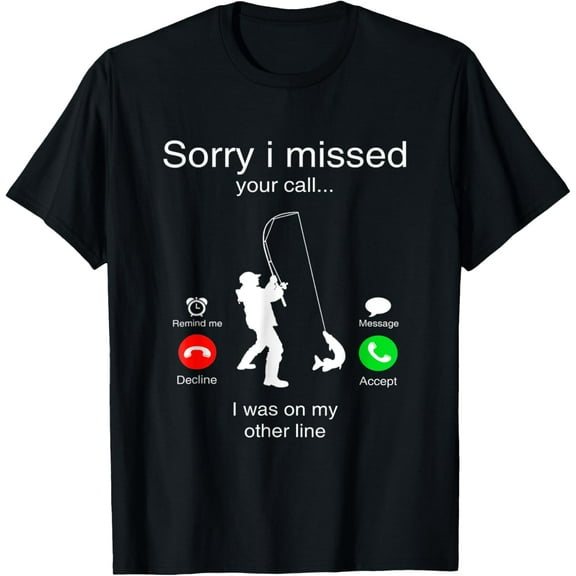 Sorry I Missed Your Call I Was On My Other Line Fishing T-Shirt