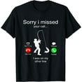 thumbnail image 1 of Sorry I Missed Your Call I Was On My Other Line Fishing T-Shirt, 1 of 4