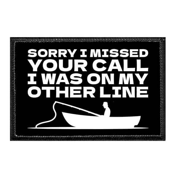 Sorry I Missed Your Call - I Was On My Other Line - Removable Patch