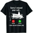 thumbnail image 1 of Sorry I Missed Your Call I Was On Other Line Boat Fishing T-Shirt, 1 of 5