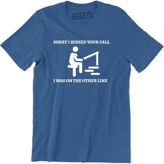 Sorry I Missed Your Call I Was On The Other Line - Fishing Men's T-Shirt
