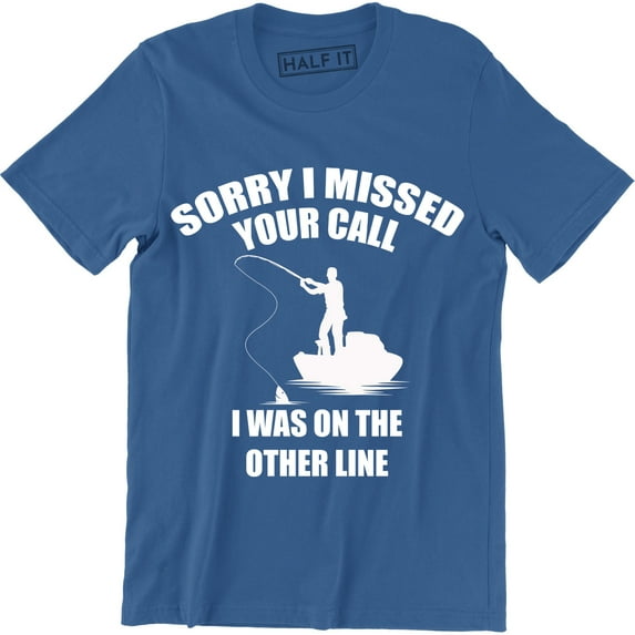 Sorry I Missed Your Call I Was On The Other Line Funny Fathers Day Gift Fishing T-Shirt