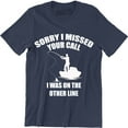 thumbnail image 1 of Sorry I Missed Your Call I Was On The Other Line Funny Fathers Day Gift Fishing T-Shirt, 1 of 4