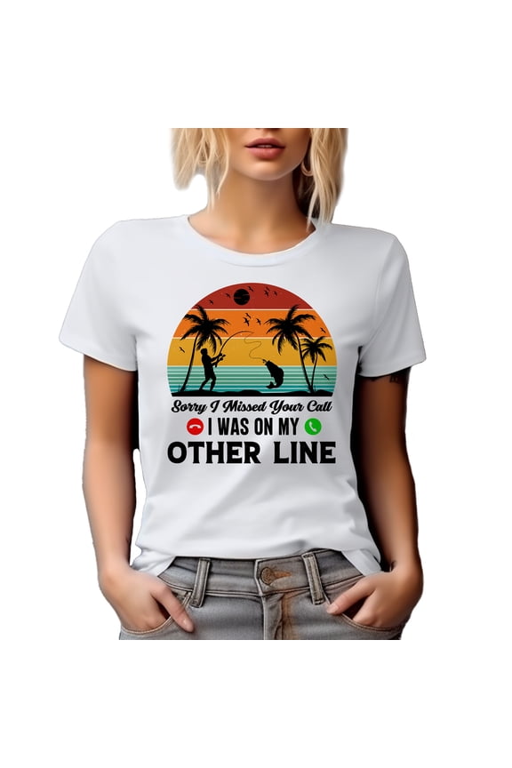 Sorry, I Missed Your Call, I Was on My Other Line, Funny Fishing Enthusiast Saying, White T-Shirt, Large