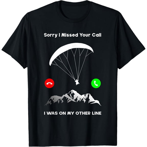 Sorry I Missed Your Call Was On Other Line Paraglider T-Shirt men and women can wear, black, white, gifts