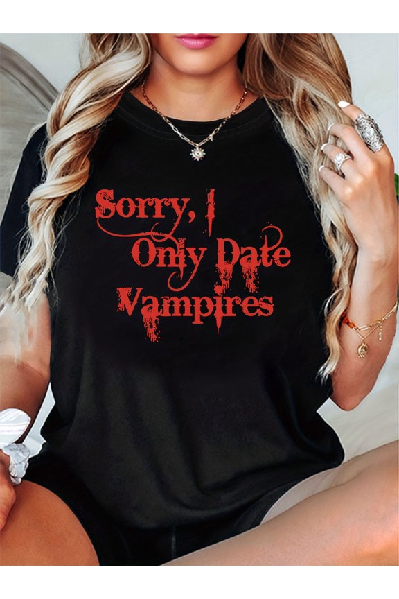 Sorry I Only Date Vampires Gothic Style Womens Black T shirt with Red Lettering Tee